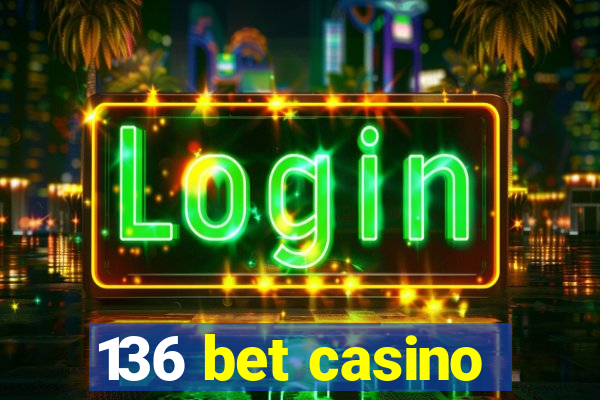 136 bet casino